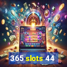 365 slots 44